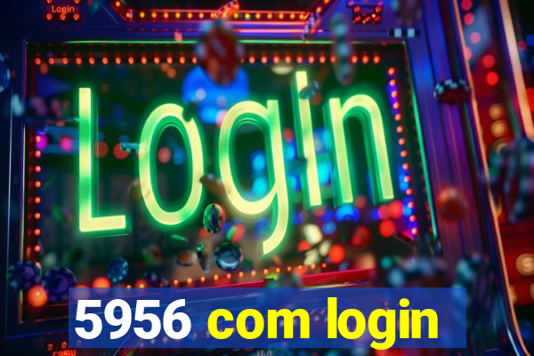 5956 com login